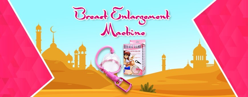 Enlarge Your Breasts With Bosom Enlargement Machine
